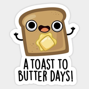 A Toast To Butter Days Cute Food Pun Sticker